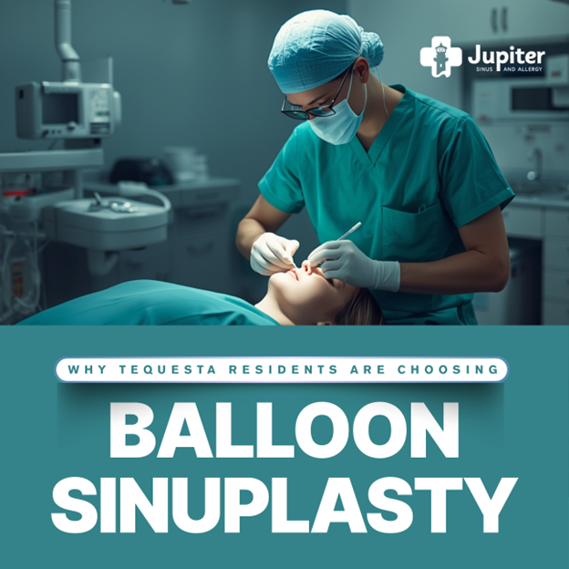 Why Tequesta Residents Are Choosing Balloon Sinuplasty